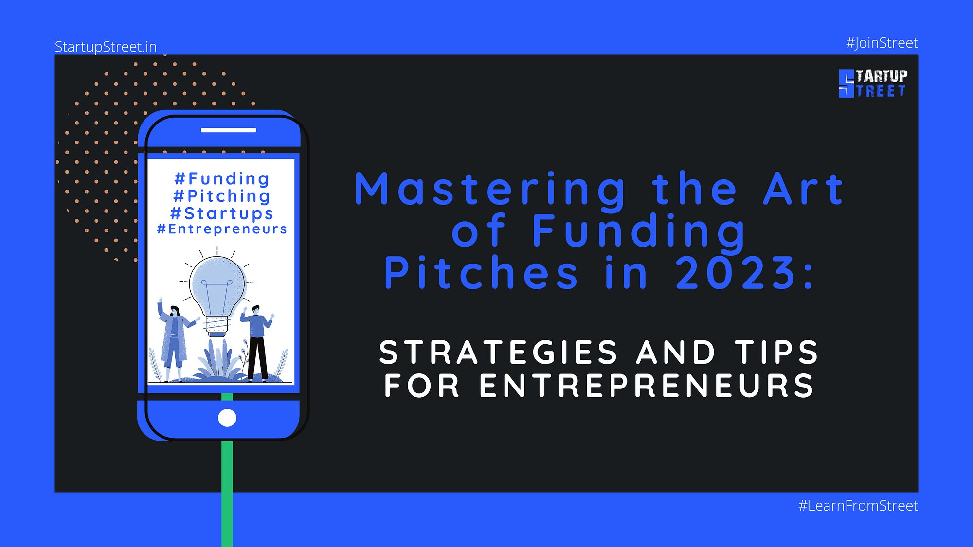Mastering the Art of Funding Pitches in 2023 - Strategies and Tips for Entrepreneurs_StartupStreet.in